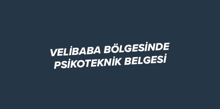 velibaba da psikoteknik belgesi